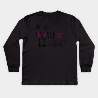 Oh, it's wine o'clock - Time for Wine Kids Long Sleeve T-Shirt